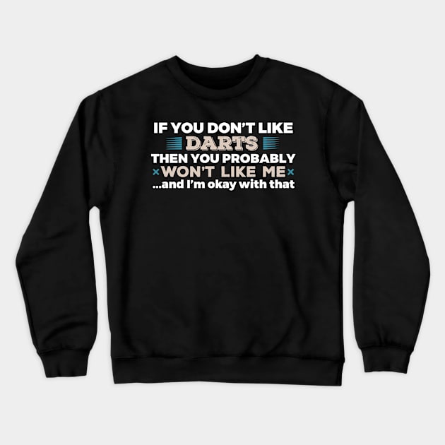 Don't Like Darts You Won't Like Me T-Shirt Crewneck Sweatshirt by GreenCowLand